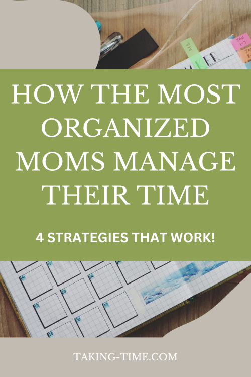 How the most organized moms manage their time - Taking Time Blog