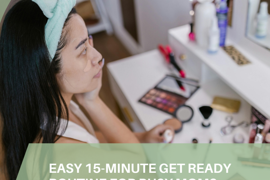 Quick 15-minute makeup routine for busy moms, featuring easy 5-minute makeup tips like multipurpose cream products, minimal brushes, and simple hairstyles. Includes skincare focus, 5-minute mom makeup products, and easy wardrobe choices for a fast, polished look.