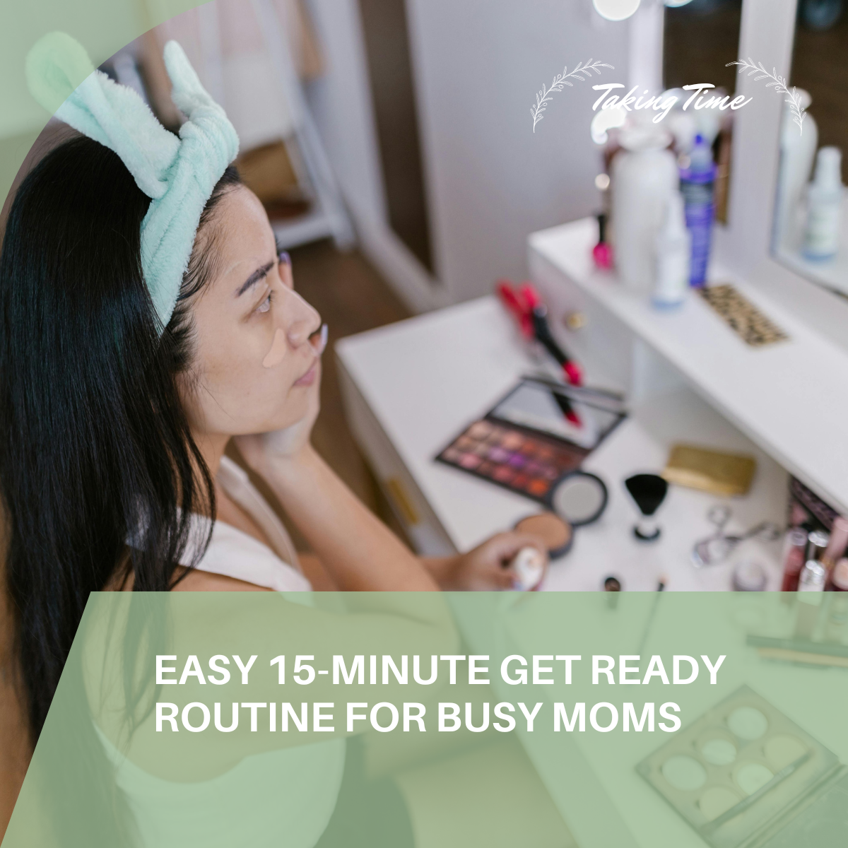 Quick 15-minute makeup routine for busy moms, featuring easy 5-minute makeup tips like multipurpose cream products, minimal brushes, and simple hairstyles. Includes skincare focus, 5-minute mom makeup products, and easy wardrobe choices for a fast, polished look.