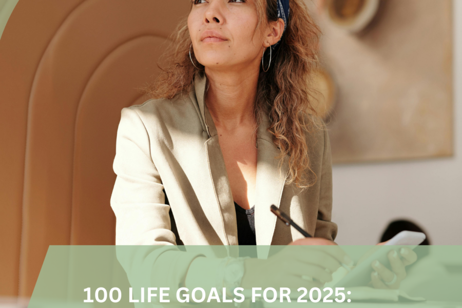 Blog post titled "100 Life Goals in 2025: How to Set Goals and Achieve Them." Covers benefits of goal setting, creating a personal goals list, using SMART goals, and building habits to improve life and stay consistent. Includes goal setting examples across health, finance, relationships, personal development, and lifestyle, with activities and templates to support a year-end reflection